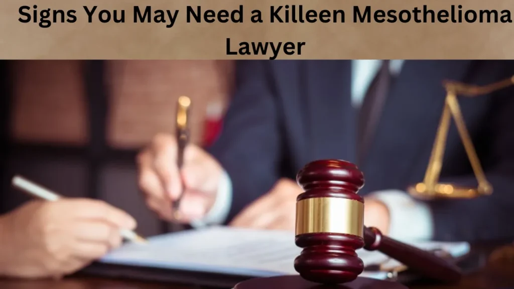 Signs You May Need a Killeen Mesothelioma Lawyer